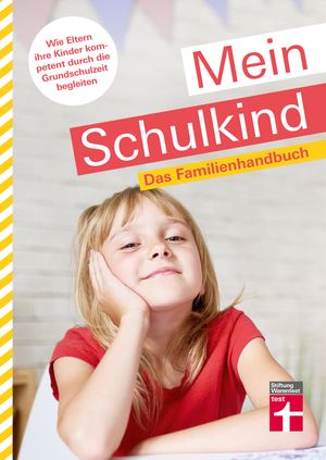 Mein Schulkind Ratgeber rund um die Schule - Entwicklung, Einschulung & Umgang mit Problemen: Das Familienhandbuch. Wie Eltern ihre Kinder kompetent durch die Grundschulzeit begleiten