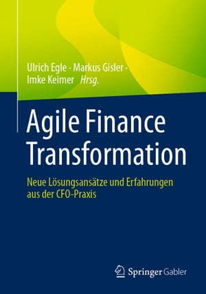 Agile Finance Transformation Neue L?sungsans?tze und Erfahrungen aus der CFO-Praxis