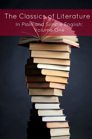 The Classics of Literature In Plain and Simple English: Volume 1