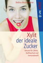 Xylit Der ideale Zucker: Gesund f?r Z?hne, Stoffwechsel und Immunabwehr