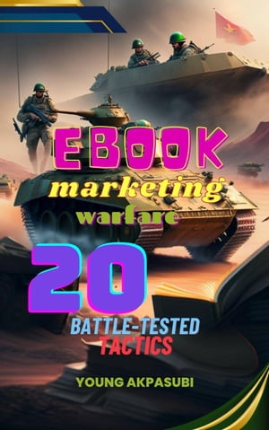 楽天楽天Kobo電子書籍ストアEbook Marketing Warfare 20 Battle-Tested Tactics【電子書籍】[ Young Akpasubi ]