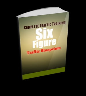 Six Figure Traffic Blueprints