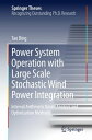 Power System Operation with Large Scale Stochastic Wind Power Integration Interval Arithmetic Based Analysis and Optimization Methods【電子書籍】 Tao Ding