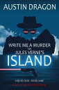 Write Me a Murder on Jules Verne's Island (Liquid Cool, Book 9) Liquid Cool, #9【電子書籍】[ Austin Dragon ]