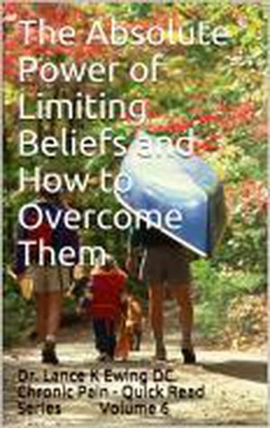 The Absolute Power of Limiting Beliefs and How to Overcome Them