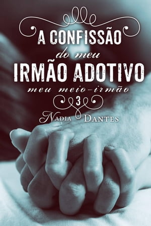 A Confiss?o do Meu Irm?o Adotivo (Meu Meio-Irm?o #3)Żҽҡ[ Nadia Dantes ]