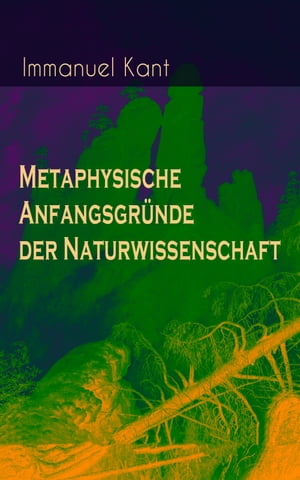 Metaphysische Anfangsgr?nde der Naturwissenschaft Phoronomie + Dynamik + Mechanik + Ph?nomenologie