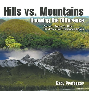 Hills vs. Mountains : Knowing the Difference - Geology Books for Kids | Children's Earth Sciences Books