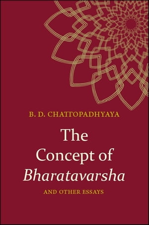 The Concept of Bharatavarsha and Other Essays