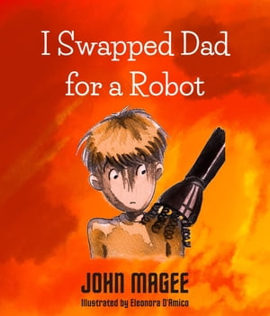 I Swapped Dad for a Robot【電子書籍】[ John Magee ]