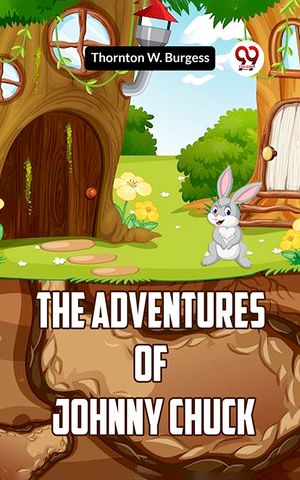 The Adventures Of Johnny Chuck【電子書籍】[ Thornton W. Burgess ]