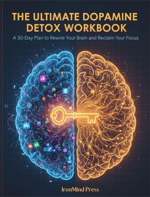 The Ultimate Dopamine Detox Workbook: Reclaim Your Focus, Find Fulfillment, and Master Your Attention Ultimate Self Mastery, #1【電子書籍】[ IronMindPress ]