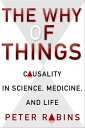 The Why of Things Causality in Science, Medicine, and Life【電子書籍】 Peter Rabins