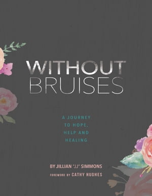 Without Bruises: A Journey to Hope, Help and HealingŻҽҡ[ Jillian Simmons ]