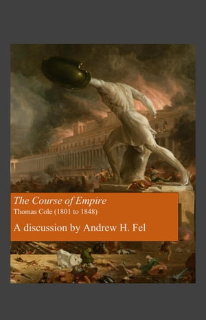 The Course of Empire – A Discussion by Andrew H. Fel