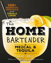 The Home Bartender: Mezcal and Tequila 100+ Esse