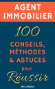 Agent immobilier : 100 Conseils, M?thodes et Astuces, pour R?ussir