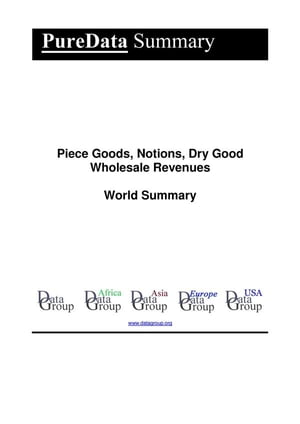 Piece Goods, Notions, Dry Good Wholesale Revenues World Summary Market Values & Financials by Country【電子書籍】[ Editorial DataGroup ]