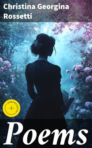ŷKoboŻҽҥȥ㤨Poems Enriched edition. Exploring Love, Faith, and Nature in Victorian VerseŻҽҡ[ Christina Georgina Rossetti ]פβǤʤ150ߤˤʤޤ