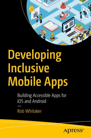楽天楽天Kobo電子書籍ストアDeveloping Inclusive Mobile Apps Building Accessible Apps for iOS and Android【電子書籍】[ Rob Whitaker ]