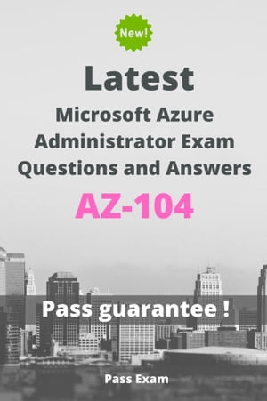 Latest Microsoft Azure Administrator Exam AZ-104 Questions and Answers