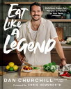 Eat Like a Legend Delicious, Super Easy Recipes to Perform at Your Peak【電子書籍】[ Dan Churchill ]