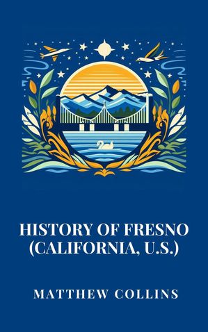 ŷKoboŻҽҥȥ㤨History of Fresno (California, U.S.Żҽҡ[ Matthew Collins ]פβǤʤ450ߤˤʤޤ