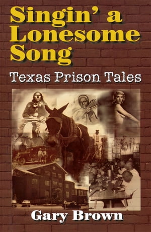 Singin' a Lonesome Song Texas Prison Tales