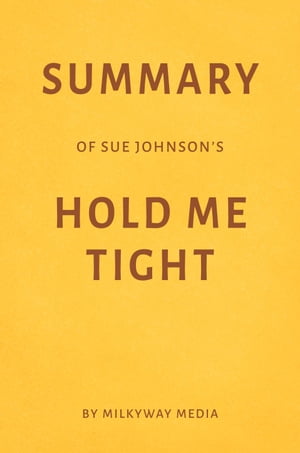 Summary of Sue Johnson’s Hold Me Tight【電子書籍】[ Milkyway Media ]