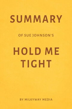 Summary of Sue Johnson’s Hold Me Tight【電子書籍】[ Milkyway Media ]