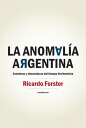 La anomal?a argentina Aventuras y desventuras de