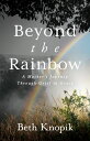 Beyond the Rainbow A Mother’s Journey Through Grief to Grace【電子書籍】[ Beth Knopik ...