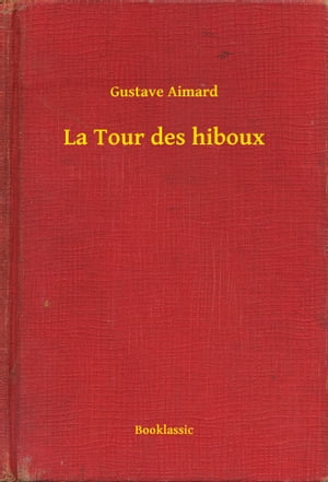 La Tour des hiboux【電子書籍】[ Gustave Aimard ]