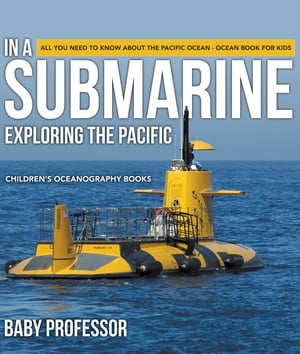In A Submarine Exploring the Pacific: All You Need to Know about the Pacific Ocean - Ocean Book for Kids | Children's Oceanography Books