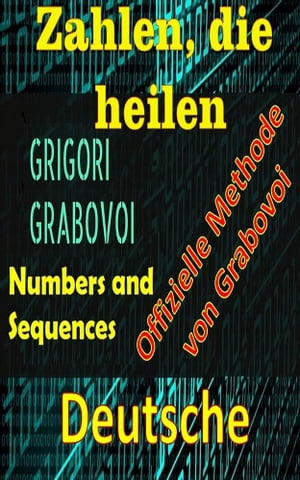 Zahlen, die heilen Offizielle Methode von Gregori Grabovoi