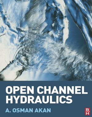 Open Channel HydraulicsŻҽҡ[ A. Osman Akan ]