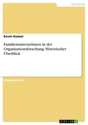 Familienunternehmen in der Organisationsforschung: Historischer ?berblickŻҽҡ[ Kevin Kutani ]