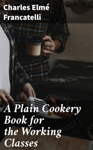 A Plain Cookery Book for the Working Classes