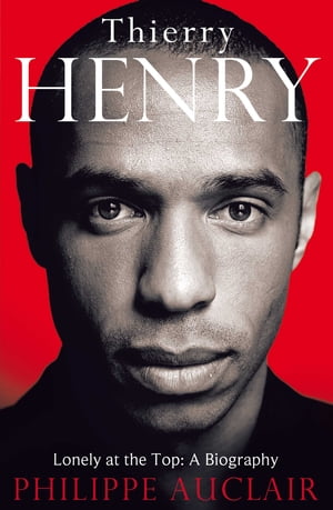 Thierry Henry Lonely at the Top【電子書籍】[ Phili