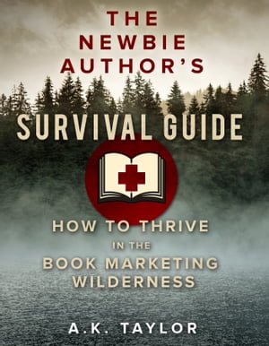 The Newbie Author's Survival Guide How to Thrive