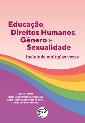 EDUCAÇÃO, DIREITOS HUMANOS, GÊNERO E SEXUALIDADE INCLUINDO MÚLTIPLAS VOZES