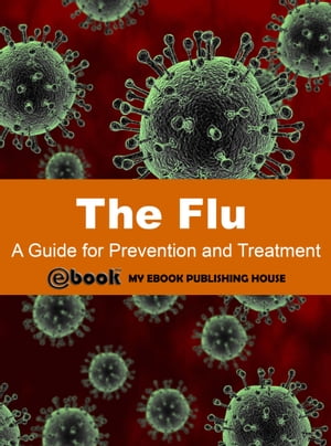 The Flu: A Guide for Prevention and TreatmentŻҽҡ[ My Ebook Publishi...