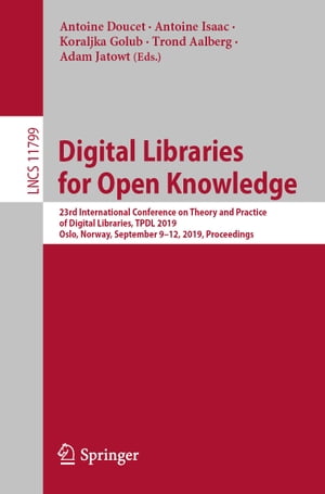 Digital Libraries for Open Knowledge 23rd International Conference on Theory and Practice of Digital Libraries, TPDL 2019, Oslo, Norway, September 9-12, 2019, ProceedingsŻҽҡ