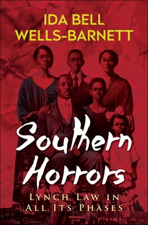 Southern Horrors: Lynch Law in All Its PhasesŻҽҡ[ Ida B. Wells-Barnett ]