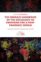 The Emerald Handbook of the Sociology of Emotions for a Post-Pandemic World Imagined Emotions and Emotional Futures【電子書籍】