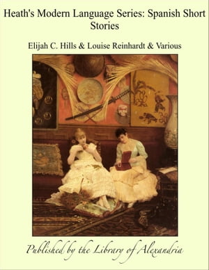 ŷKoboŻҽҥȥ㤨Heath's Modern Language Series: Spanish Short StoriesŻҽҡ[ Elijah C. Hills ]פβǤʤ315ߤˤʤޤ