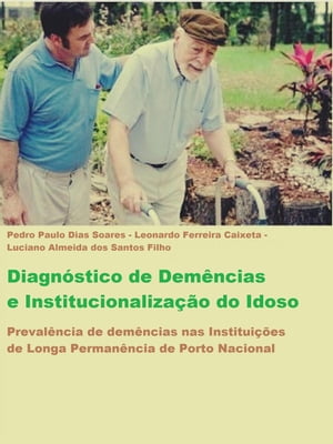 Diagn?stico de Dem?ncias e Institucionaliza??o do Idoso do idoso【電子書籍】[ Pedro Paulo Dias Soares ]