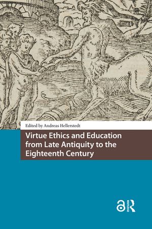 Virtue Ethics and Education from Late Antiquity to the Eighteenth Century