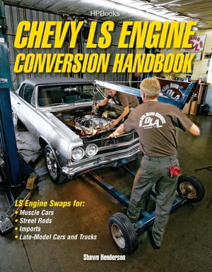 Chevy LS Engine Conversion Handbook HP1566【電子書籍】[ Shawn Henderson ]
