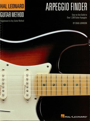 Arpeggio Finder (Music Instruction) Easy-to-Use Guide to Over 1,300 Guitar Arpeggios Hal Leonard Guitar Method【電子書籍】 Chad Johnson